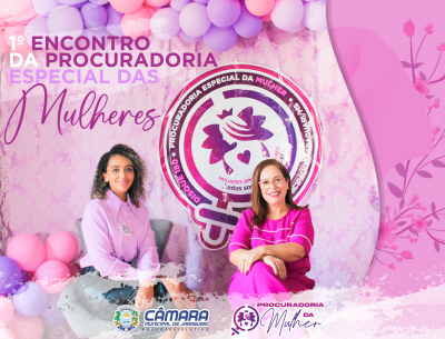 PROCURADORIA DA MULHER PROMOVE 1º ENCONTRO DE MULHERES